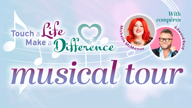 This graphic is to promote the Touch a Life Make a Difference musical tour which will raise funds for the Kilbryde Hospice