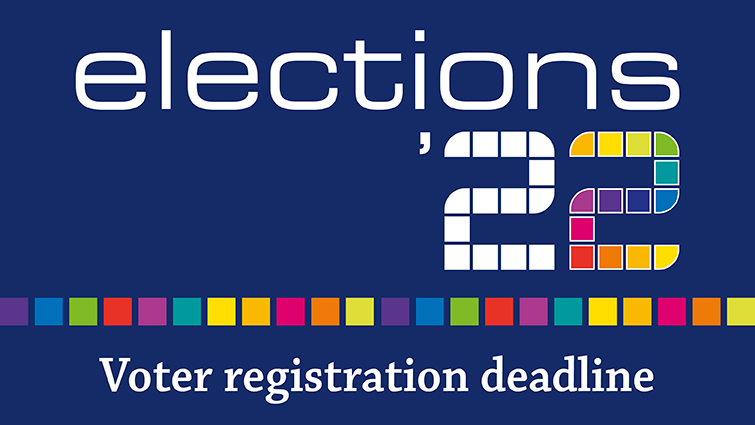 This graphic says Elections 22 Voter registration deadline 