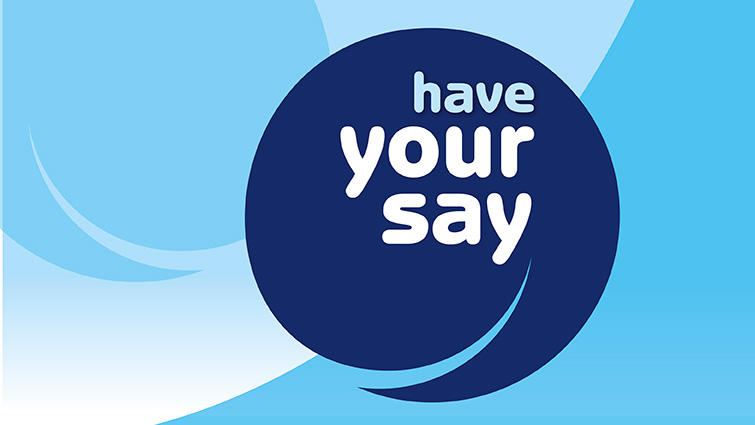 This is a graphic that says "Have Your Say" to encourage feedback 